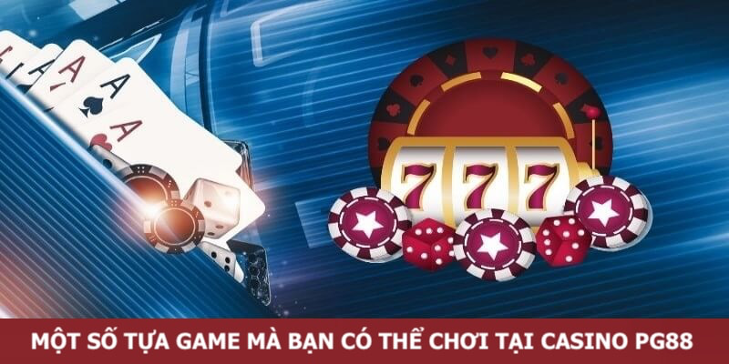 Một vài tựa game thú vị mà bạn có thể tham gia tại sảnh Casino