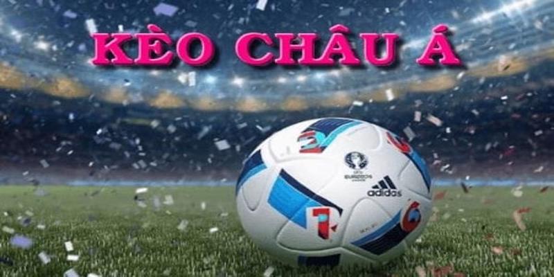 Các loại kèo châu Á phổ biến mà bet thủ cần biết