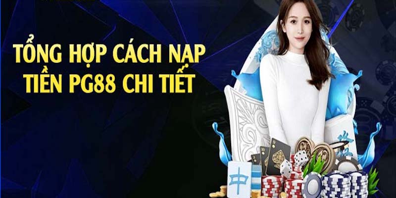 Hướng dẫn cách nạp tiền PG88 nhanh chóng 