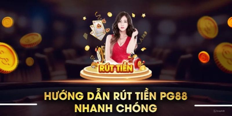 Các bước rút tiền nhanh chóng nhất tại PG88 dành cho bạn